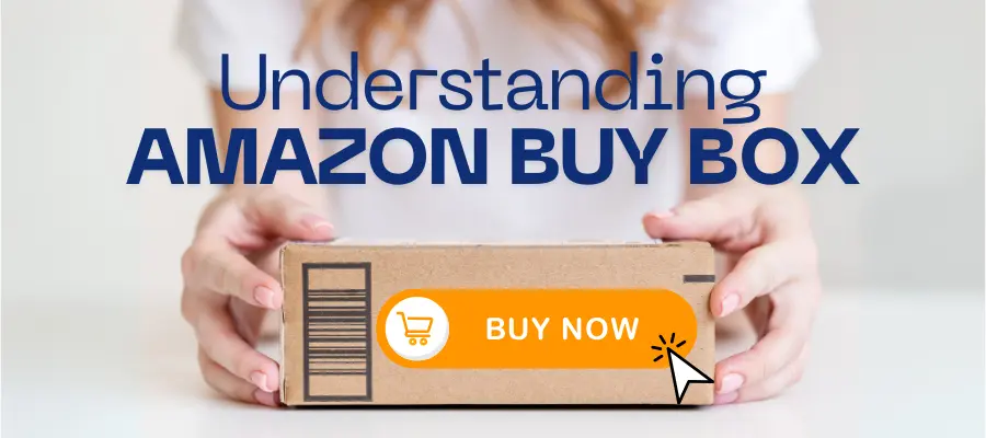 Understanding the Amazon Buy Box: How It Works and Why It Matters