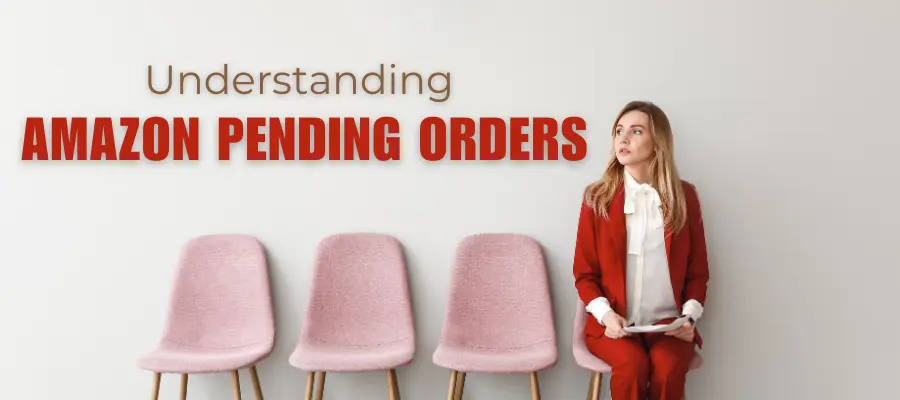 Understanding Amazon Pending Orders: What Sellers Need to Know