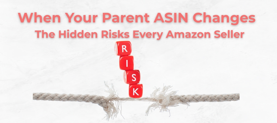 When Your Parent ASIN Changes — The Hidden Risks Every Amazon Seller Should Watch For