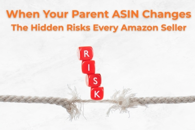 When Your Parent ASIN Changes — The Hidden Risks Every Amazon Seller Should Watch For
